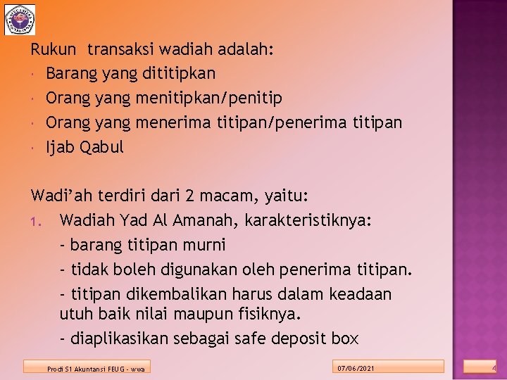 Rukun transaksi wadiah adalah: Barang yang dititipkan Orang yang menitipkan/penitip Orang yang menerima titipan/penerima