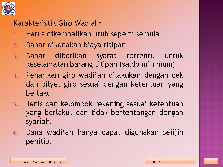 Karakteristik Giro Wadiah: 1. Harus dikembalikan utuh seperti semula 2. Dapat dikenakan biaya titipan