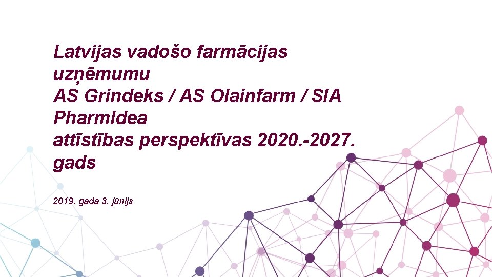 Latvijas vadošo farmācijas uzņēmumu AS Grindeks / AS Olainfarm / SIA Pharm. Idea attīstības