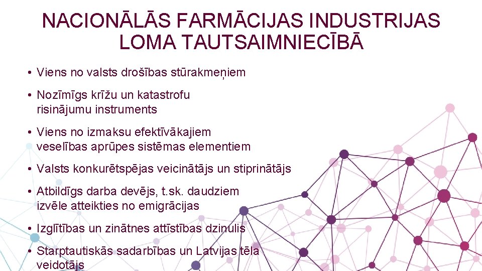 NACIONĀLĀS FARMĀCIJAS INDUSTRIJAS LOMA TAUTSAIMNIECĪBĀ • Viens no valsts drošības stūrakmeņiem • Nozīmīgs krīžu