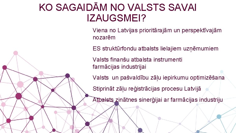 KO SAGAIDĀM NO VALSTS SAVAI IZAUGSMEI? Viena no Latvijas prioritārajām un perspektīvajām nozarēm ES