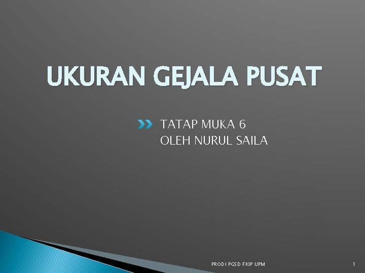 UKURAN GEJALA PUSAT TATAP MUKA 6 OLEH NURUL SAILA PRODI PGSD FKIP UPM 1