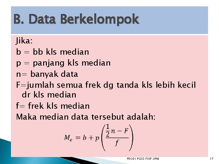 B. Data Berkelompok Jika: b = bb kls median p = panjang kls median