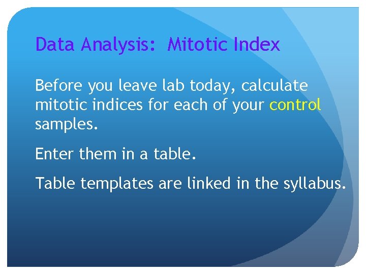 Data Analysis: Mitotic Index Before you leave lab today, calculate mitotic indices for each