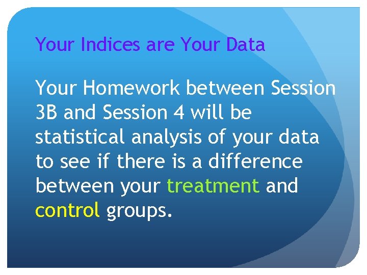 Your Indices are Your Data Your Homework between Session 3 B and Session 4