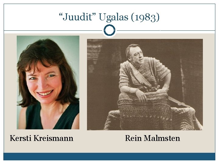 “Juudit” Ugalas (1983) Kersti Kreismann Rein Malmsten 