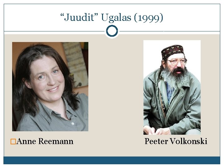 “Juudit” Ugalas (1999) �Anne Reemann Peeter Volkonski 