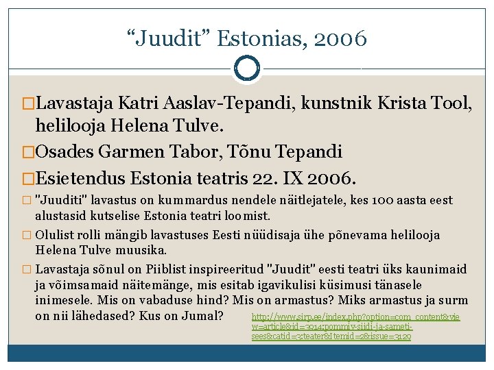 “Juudit” Estonias, 2006 �Lavastaja Katri Aaslav-Tepandi, kunstnik Krista Tool, helilooja Helena Tulve. �Osades Garmen