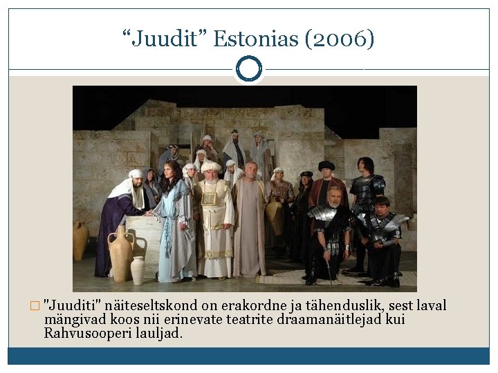 “Juudit” Estonias (2006) � "Juuditi" näiteseltskond on erakordne ja tähenduslik, sest laval mängivad koos