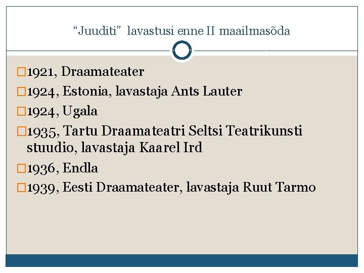 “Juuditi” lavastusi enne II maailmasõda � 1921, Draamateater � 1924, Estonia, lavastaja Ants Lauter