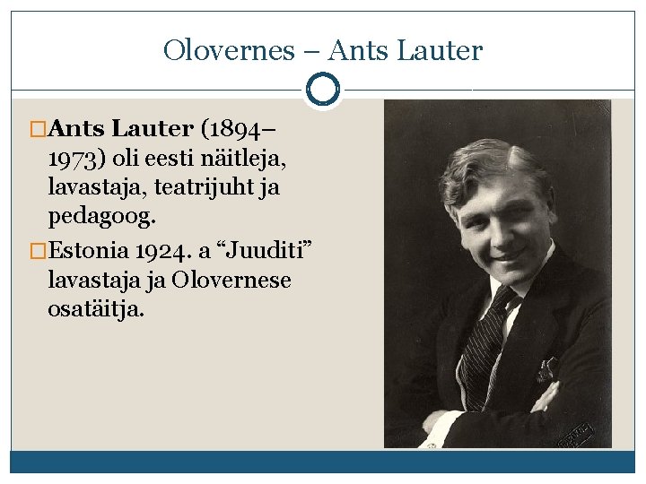 Olovernes – Ants Lauter �Ants Lauter (1894– 1973) oli eesti näitleja, lavastaja, teatrijuht ja