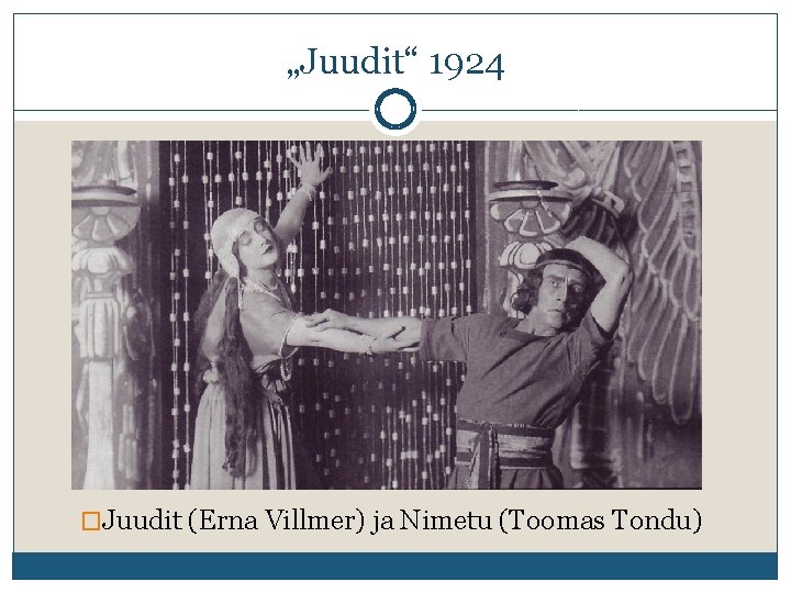 „Juudit“ 1924 �Juudit (Erna Villmer) ja Nimetu (Toomas Tondu) 