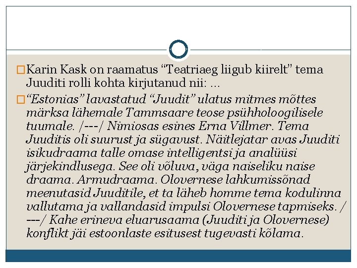 �Karin Kask on raamatus “Teatriaeg liigub kiirelt” tema Juuditi rolli kohta kirjutanud nii: …