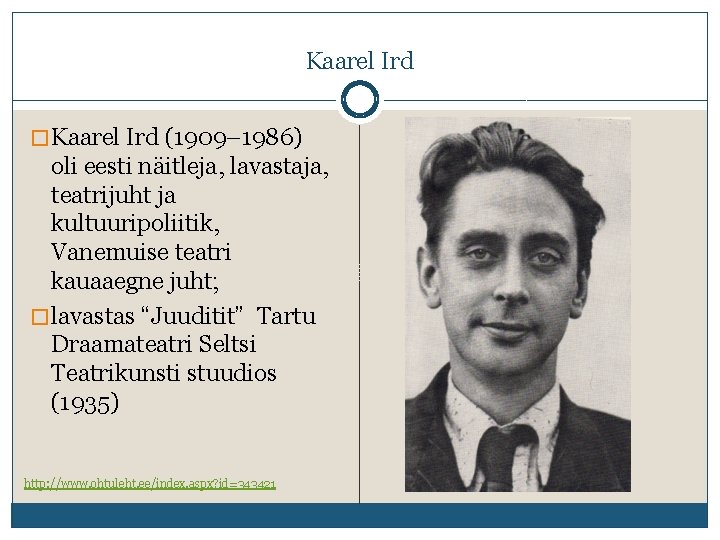 Kaarel Ird � Kaarel Ird (1909– 1986) oli eesti näitleja, lavastaja, teatrijuht ja kultuuripoliitik,