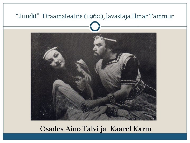 “Juudit” Draamateatris (1960), lavastaja Ilmar Tammur Osades Aino Talvi ja Kaarel Karm 