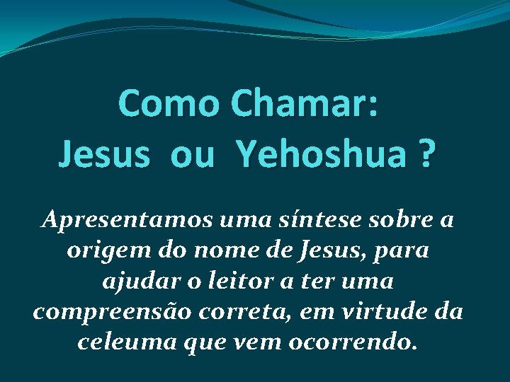 Como Chamar: Jesus ou Yehoshua ? Apresentamos uma síntese sobre a origem do nome