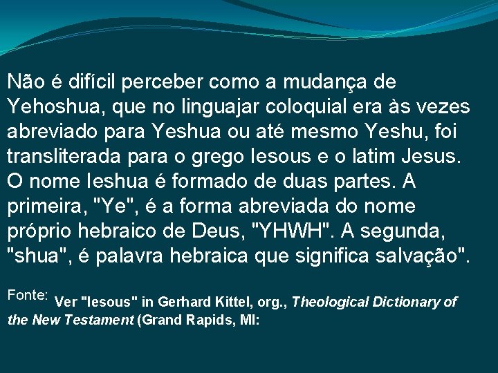 Não é difícil perceber como a mudança de Yehoshua, que no linguajar coloquial era