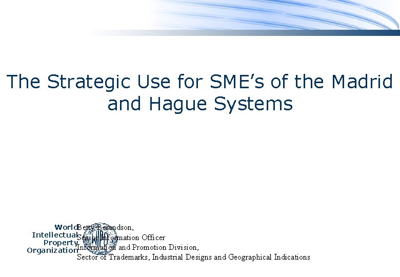 The Strategic Use for SME’s of the Madrid and Hague Systems World. Betty Berendson,