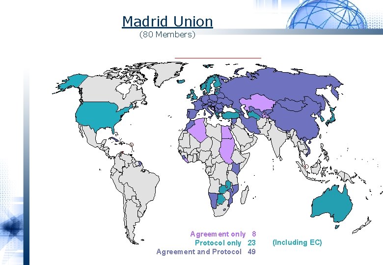 Madrid Union (80 Members) Agreement only 8 Protocol only 23 Agreement and Protocol 49