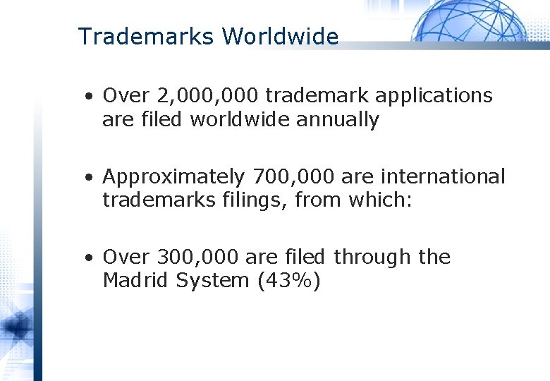 Trademarks Worldwide • Over 2, 000 trademark applications are filed worldwide annually • Approximately