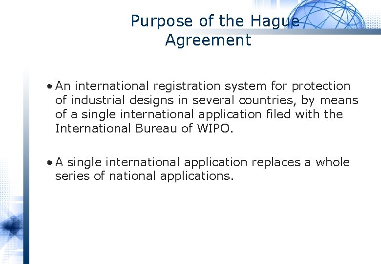 Purpose of the Hague Agreement • An international registration system for protection of industrial