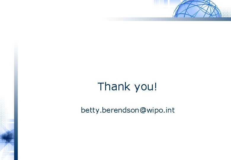 Thank you! betty. berendson@wipo. int 