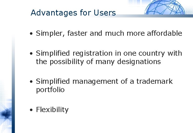 Advantages for Users • Simpler, faster and much more affordable • Simplified registration in