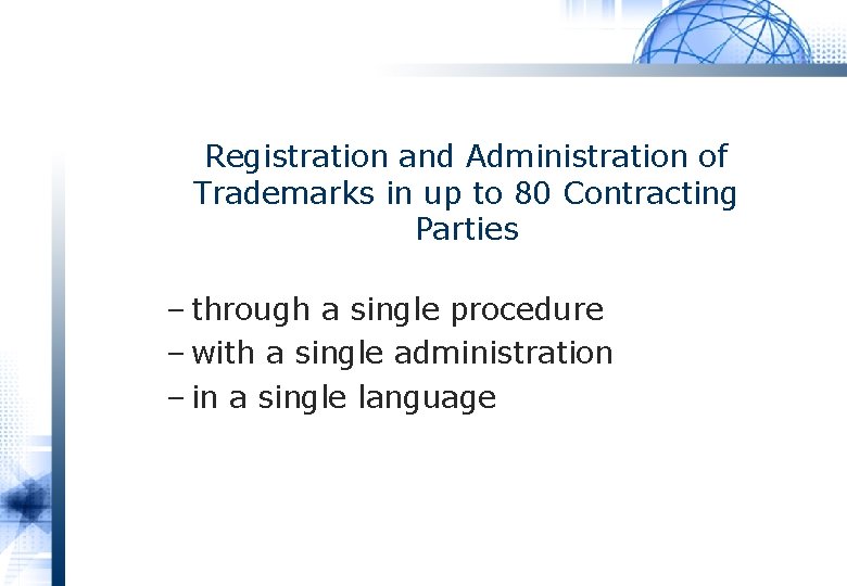 Registration and Administration of Trademarks in up to 80 Contracting Parties – through a