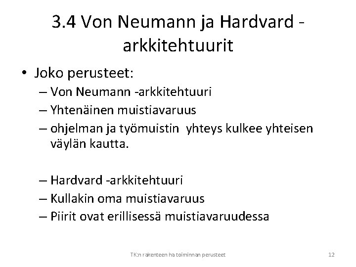 3. 4 Von Neumann ja Hardvard arkkitehtuurit • Joko perusteet: – Von Neumann -arkkitehtuuri