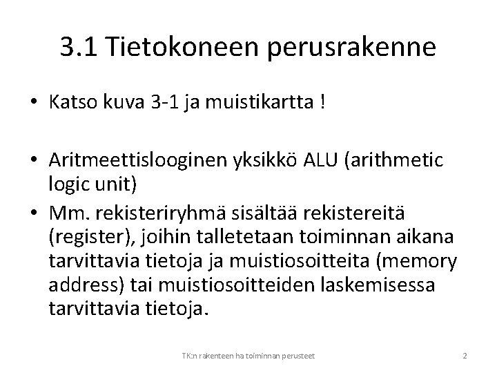 3. 1 Tietokoneen perusrakenne • Katso kuva 3 -1 ja muistikartta ! • Aritmeettislooginen