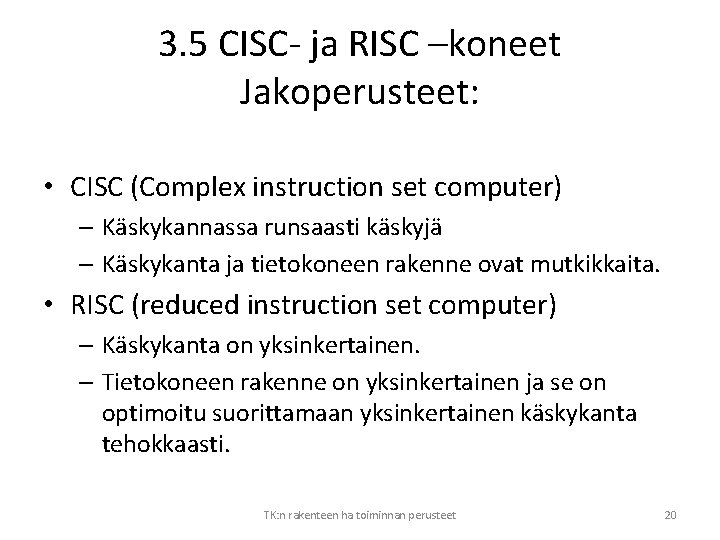 3. 5 CISC- ja RISC –koneet Jakoperusteet: • CISC (Complex instruction set computer) –