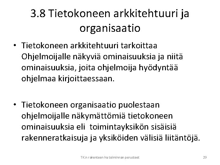 3. 8 Tietokoneen arkkitehtuuri ja organisaatio • Tietokoneen arkkitehtuuri tarkoittaa Ohjelmoijalle näkyviä ominaisuuksia ja