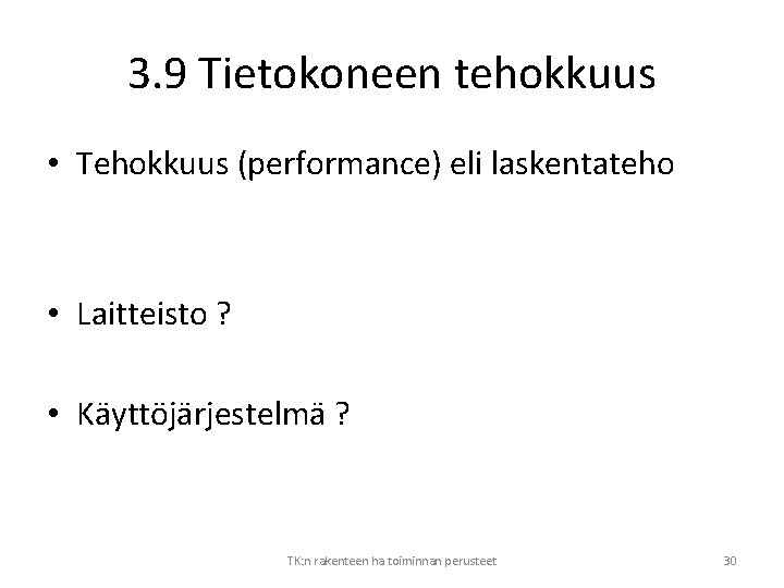 3. 9 Tietokoneen tehokkuus • Tehokkuus (performance) eli laskentateho • Laitteisto ? • Käyttöjärjestelmä