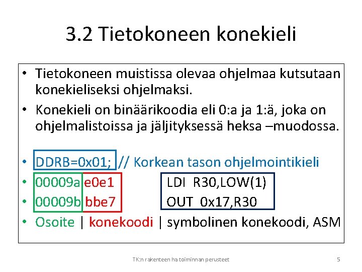 3. 2 Tietokoneen konekieli • Tietokoneen muistissa olevaa ohjelmaa kutsutaan konekieliseksi ohjelmaksi. • Konekieli