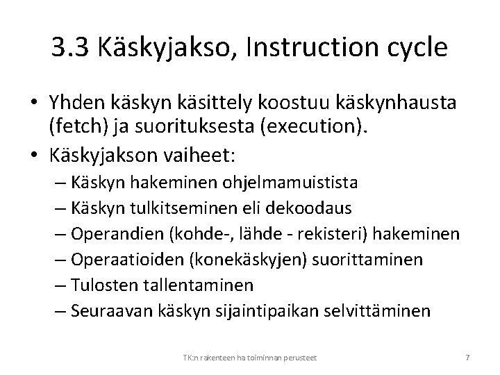 3. 3 Käskyjakso, Instruction cycle • Yhden käskyn käsittely koostuu käskynhausta (fetch) ja suorituksesta