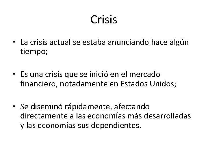 Crisis • La crisis actual se estaba anunciando hace algún tiempo; • Es una