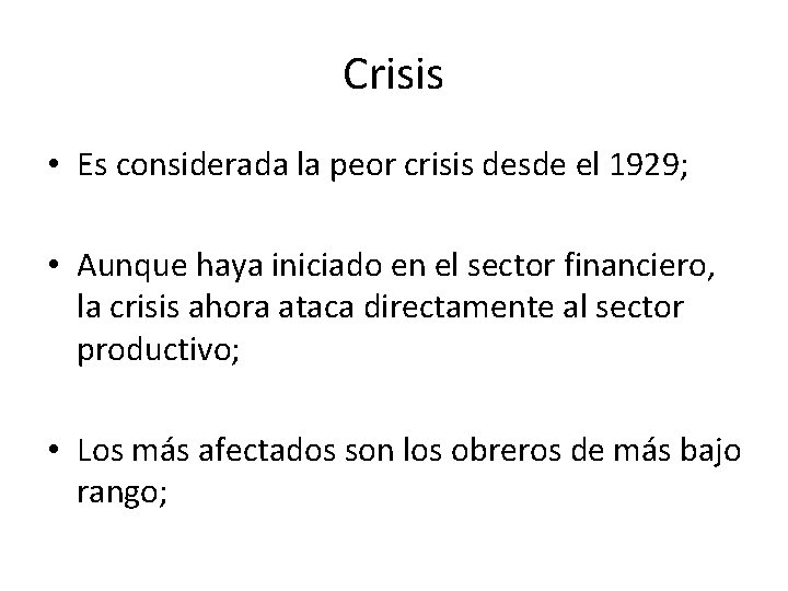 Crisis • Es considerada la peor crisis desde el 1929; • Aunque haya iniciado