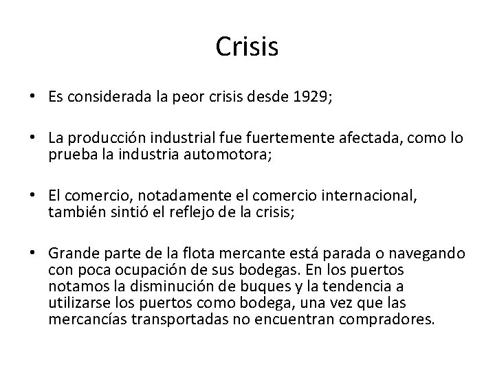 Crisis • Es considerada la peor crisis desde 1929; • La producción industrial fuertemente