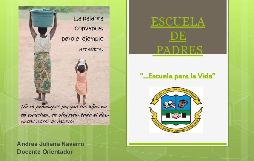 ESCUELA DE PADRES “…Escuela para la Vida” Andrea Juliana Navarro Docente Orientador 