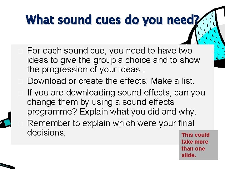 What sound cues do you need? � � For each sound cue, you need