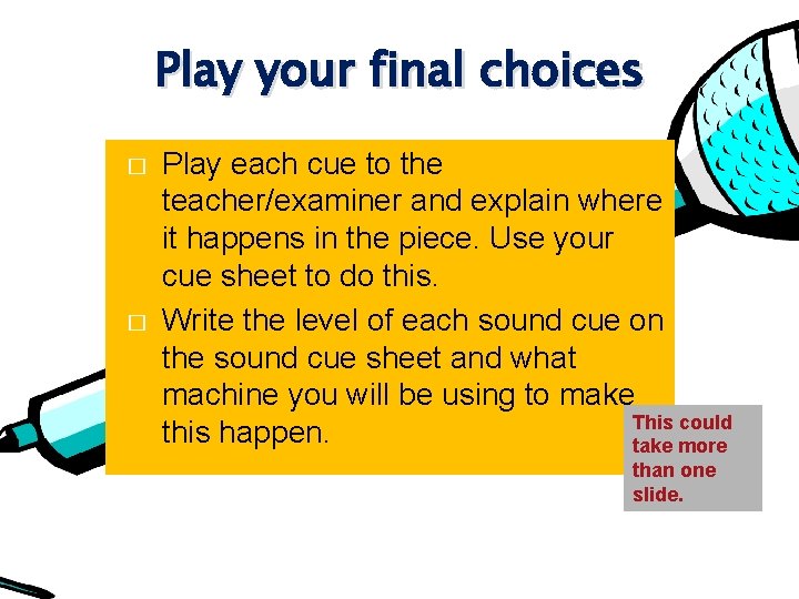 Play your final choices � � Play each cue to the teacher/examiner and explain