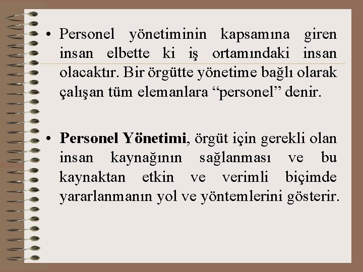  • Personel yönetiminin kapsamına giren insan elbette ki iş ortamındaki insan olacaktır. Bir