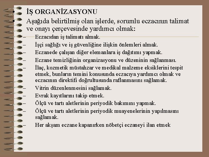  • • İŞ ORGANİZASYONU Aşağıda belirtilmiş olan işlerde, sorumlu eczacının talimat ve onayı