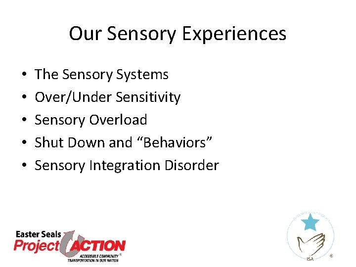 Our Sensory Experiences • • • The Sensory Systems Over/Under Sensitivity Sensory Overload Shut Our Sensory Experiences • • • The Sensory Systems Over/Under Sensitivity Sensory Overload Shut