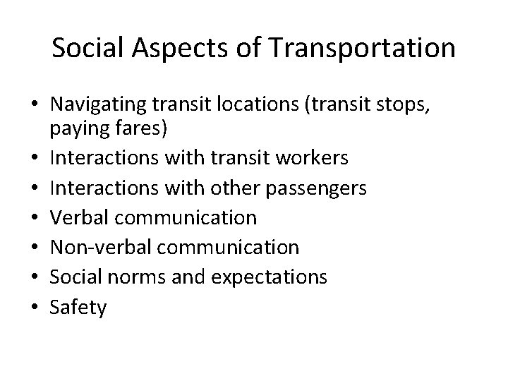Social Aspects of Transportation • Navigating transit locations (transit stops, paying fares) • Interactions Social Aspects of Transportation • Navigating transit locations (transit stops, paying fares) • Interactions