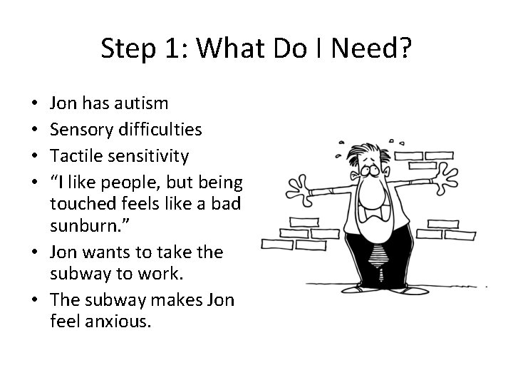 Step 1: What Do I Need? Jon has autism Sensory difficulties Tactile sensitivity “I Step 1: What Do I Need? Jon has autism Sensory difficulties Tactile sensitivity “I