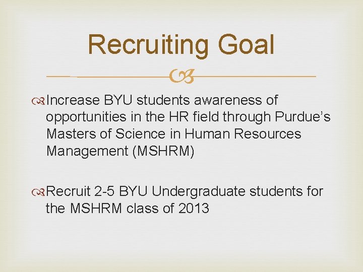 Recruiting Goal Increase BYU students awareness of opportunities in the HR field through Purdue’s