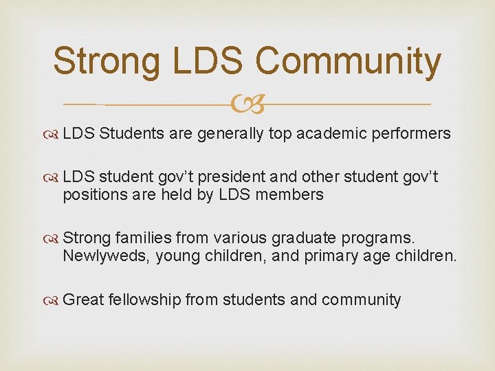Strong LDS Community LDS Students are generally top academic performers LDS student gov’t president