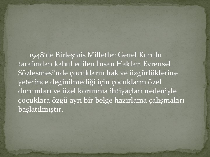 1948’de Birleşmiş Milletler Genel Kurulu tarafından kabul edilen İnsan Hakları Evrensel Sözleşmesi’nde çocukların hak