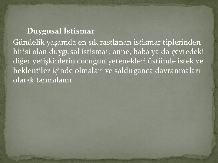 Duygusal İstismar Gündelik yaşamda en sık rastlanan istismar tiplerinden birisi olan duygusal istismar; anne,